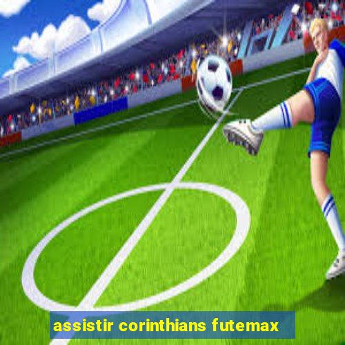 assistir corinthians futemax